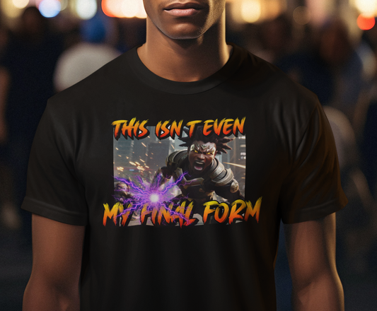"This Isnt Even My Final Form" T-shirt