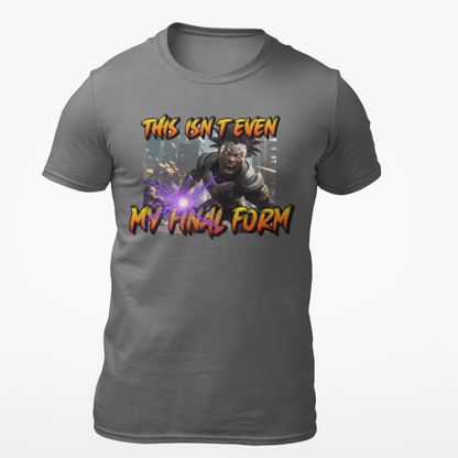 "This Isnt Even My Final Form" T-shirt