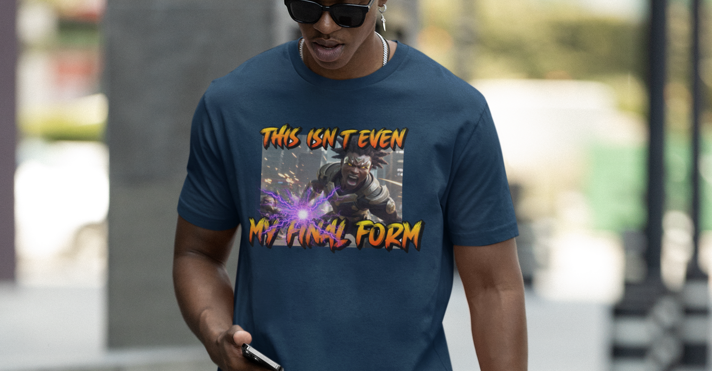 "This Isnt Even My Final Form" T-shirt