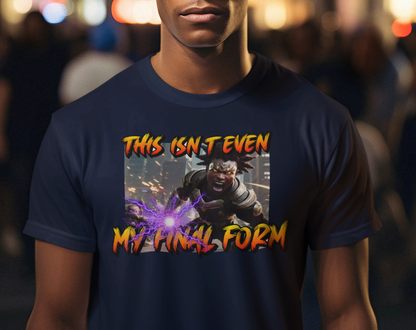 "This Isnt Even My Final Form" T-shirt